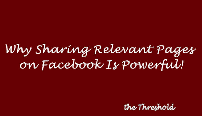 Why Sharing Relevant Pages on Facebook Is Powerful!