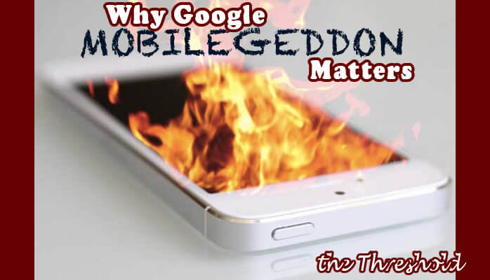 Why Google Mobilegeddon Matters