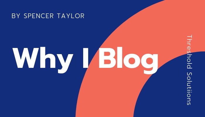 Why I Blog - Spencer Taylor